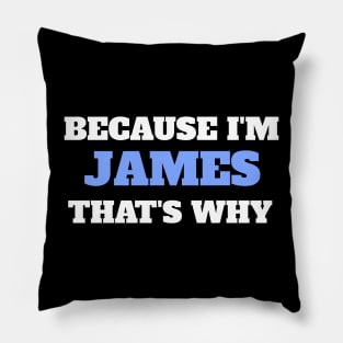 Because I'm James That's Why Pillow