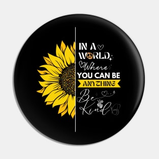 IN A WORLD WHERE YOU CAN BE ANYTHING, BE KIND Pin