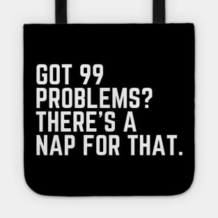 Got 99 Problems? There's a Nap for That - Tired AF Do Not Disturb I Need a Nap Lover Lazy Funny Nap Quote Sleep Lover Nap Quote Sleep Lover Gift I Need Sleep Wake Up Do Not Disturb Quote Sleepyhead Tote