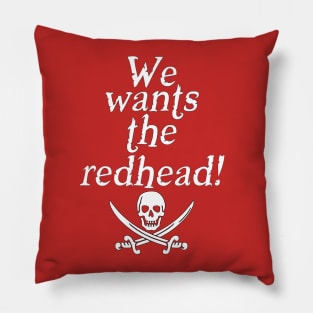 We Wants the Redhead Pillow