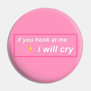 If you honk at me I will cry Pin