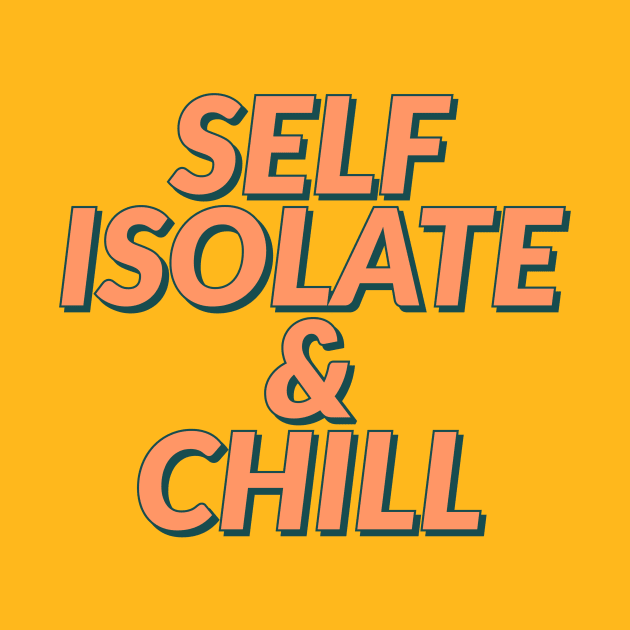 Self isolate and chill... by Room Thirty Four