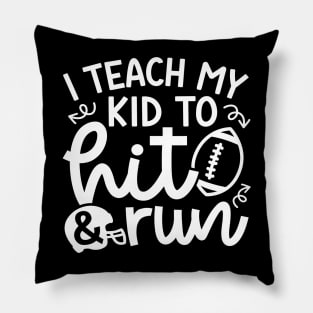 I Teach My Kid To Hit and Run Football Mom Cute Funny Pillow