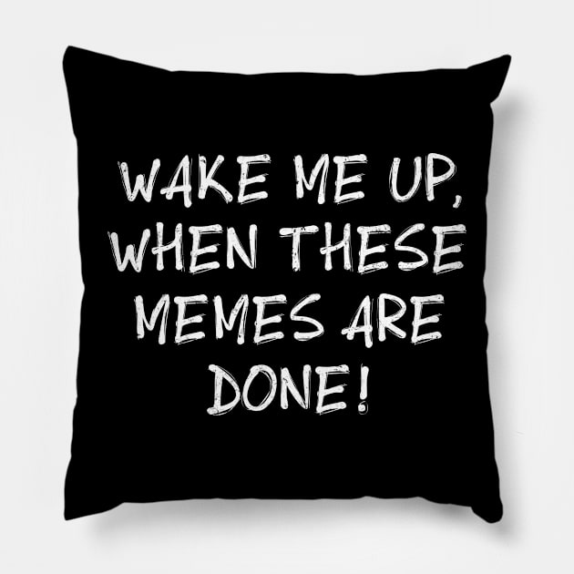 Wake me up when these memes are done Pillow by PennyTease