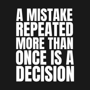 A mistake repeated more than once is a decision - Inspirational Paulo Coelho Quote (white) T-Shirt