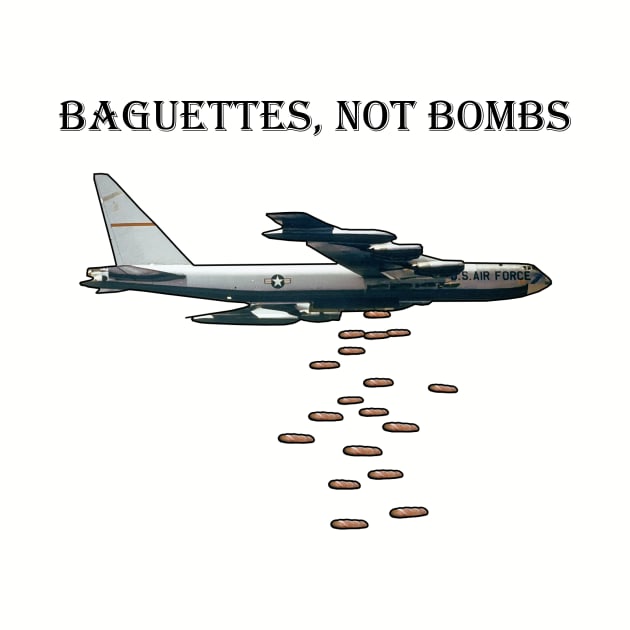 Baguettes, Not Bombs by TheManyFaced