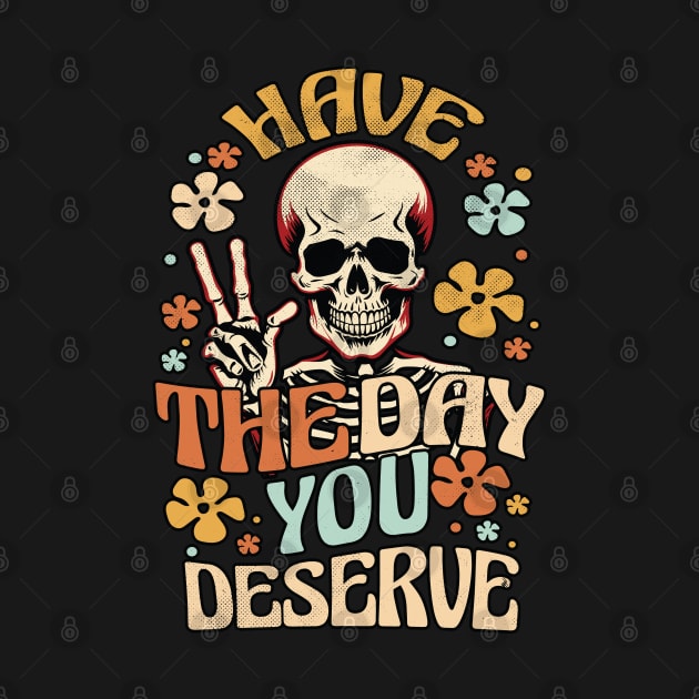 Have The Day You Deserve - Skeleton Peace Sign by Graphic Duster