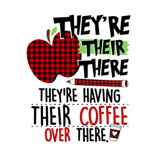 They're their there they're having their coffee over there T-Shirt