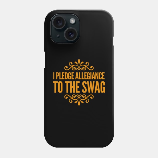 I PLEDGE ALLEGIANCE TO THE SWAG Phone Case by Stevie26