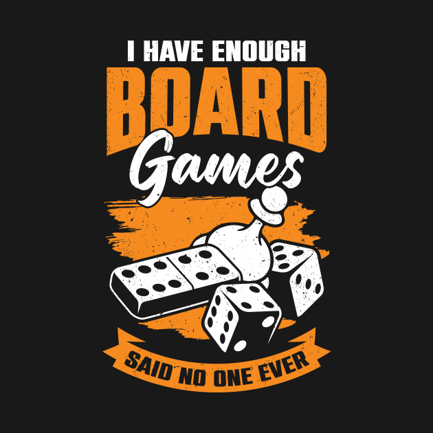 I Have Enough Board Games Said No One Ever by Dolde08