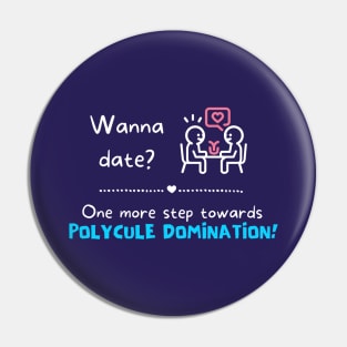 Wanna date? One more step towards Polycule Domination Pin