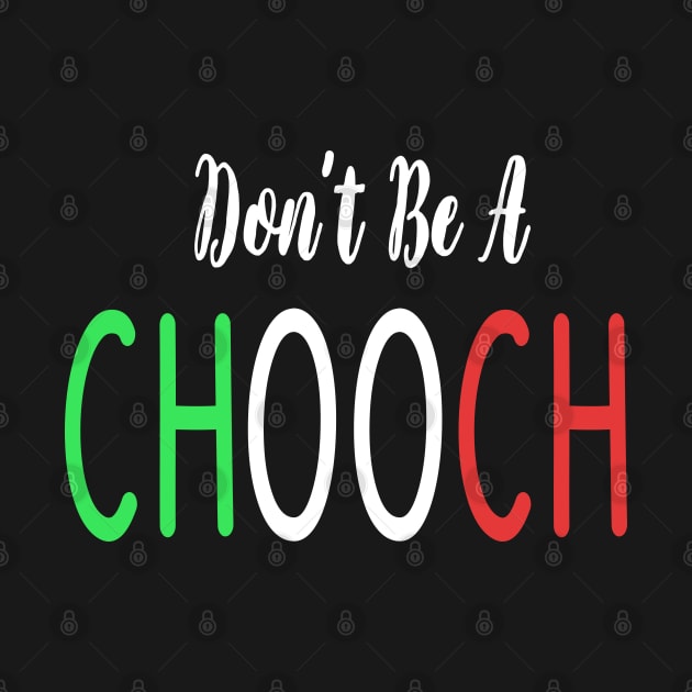 Funny Italian Sayings Don't Be A Chooch - Don't Be A Chooch Italian Flag Gift by WassilArt