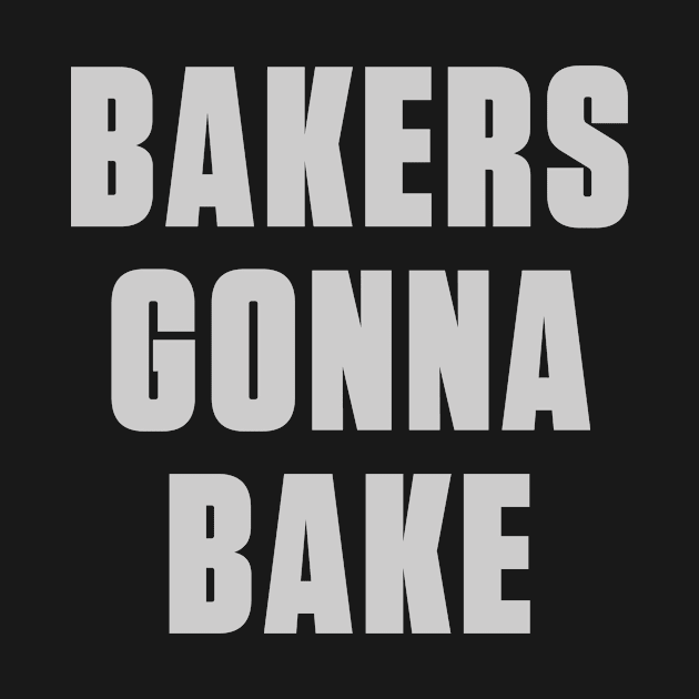 Bakers Gonna Bake by ShawnaMac