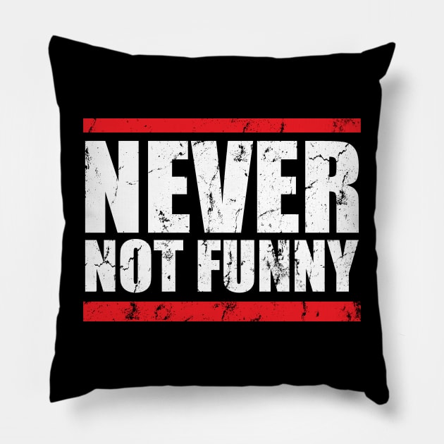 Never Not Funny - Hiphop Style Pillow by danterjad