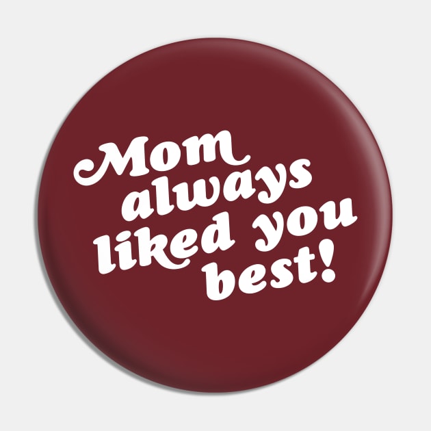 Mom Always Liked You Best! Pin by darklordpug