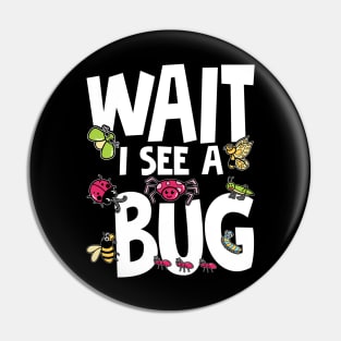 Wait I See a Bug Pin