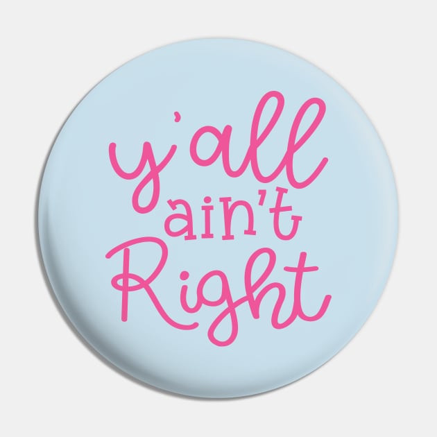 Y'all Ain't Right Southern Country Funny Pin by GlimmerDesigns