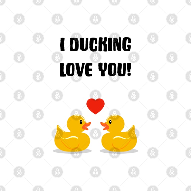 I Ducking Love You by AdamRegester