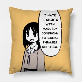 osaka says I hate t shirts with vaguely confrontational phrases on them Pillow