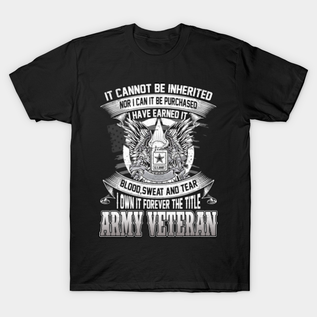U.S Army Veteran T Shirt It Cannot Be Inherited Nor Can It Ever Be ...