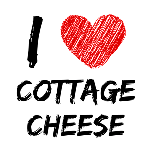 I Love Cottage Cheese T-Shirt