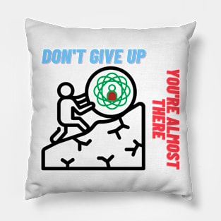 Don't give up you're almost there Pillow