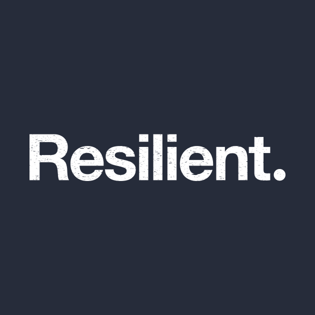 Resilient. by TheAllGoodCompany