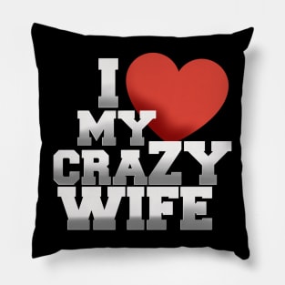 I love my crazy wife Pillow