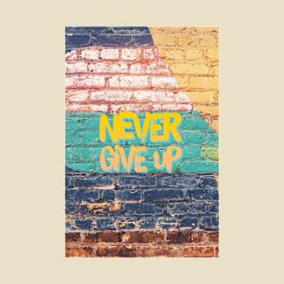 never give up T-Shirt