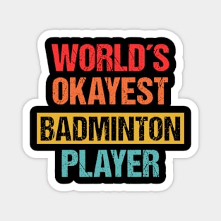 World's Okayest Badminton Player | Funny Tee Magnet