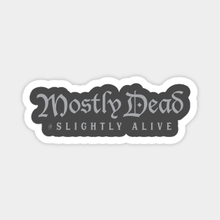 Mostly Dead is Slightly Alive Magnet