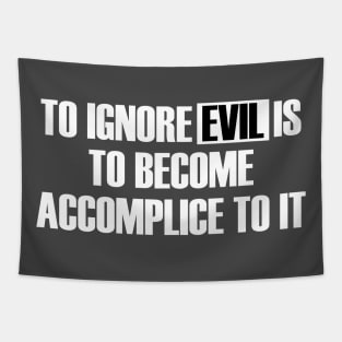 To Ignore Evil Is To Become Accomplice To It Tapestry