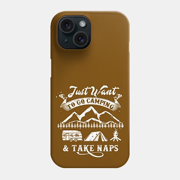 Funny Camping Shirt - Just want to go Camping and Take Naps Phone Case by Nowhereman78