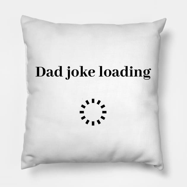 funny gift new for dad 2020 : dad joke loading Pillow by flooky