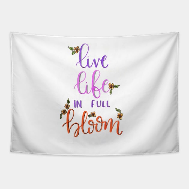 Live life in full bloom Tapestry by nicolecella98