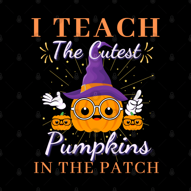 I Teach the Cutest Pumpkins in the patch by Lekrock Shop