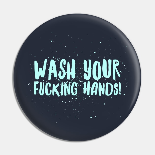 Wash Your F*cking Hands Pin by JasonLloyd