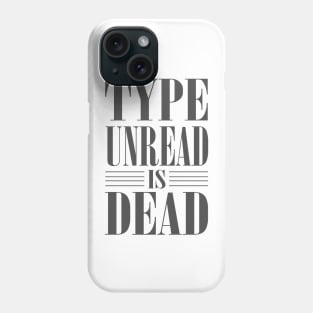 Type Unread is Dead Phone Case