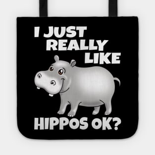 I Just Really Like Hippos OK? Funny Hippo Tote