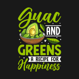 Guac And Greens A Recipe For Happiness T-Shirt