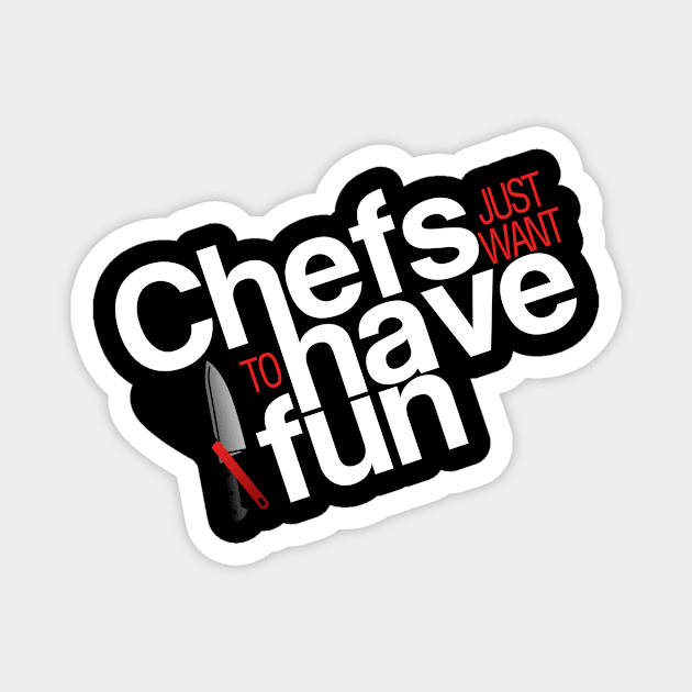 Chefs just want to have fun Magnet by Adventures in Everyday Cooking