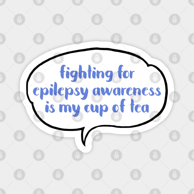 Fighting for Epilepsy awareness is my cup of tea Magnet by JustSomeThings