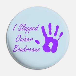 I Slapped Ouiser Boudreaux Pin