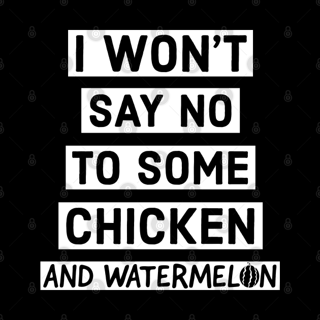 I like chicken and watermelon. by mksjr