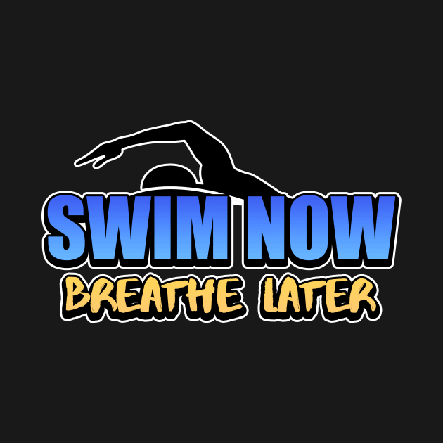 Swim Now Breathe Later Swimmer Swimming Sport by Mesyo