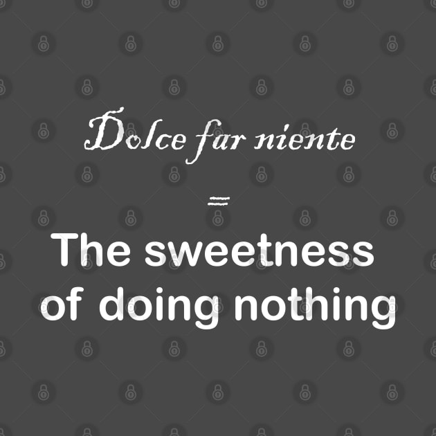 Dolce far niente = the sweetness of doing nothing by O.M.A.R.T