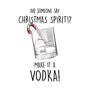 My Christmas Spirit is Vodka T-Shirt