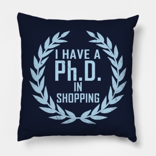 Funny Shopping Shopaholic Slogan PHD Meme Gift For Her Shopaholics Pillow