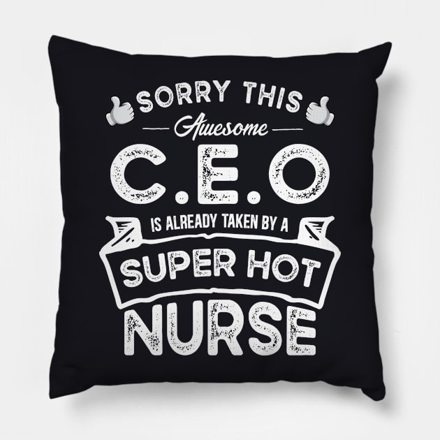 Sorry This C.E.O is Taken by a Nurse Funny Pillow by TeePalma