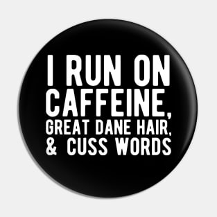 I run on caffeine, great dane hair, & cuss words Pin